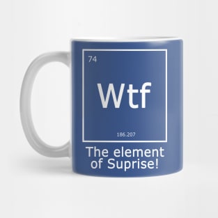 Wtf - The Element of Surprise Mug